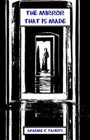 Book cover for "The Mirror That Is Made" by Graeme K Talboys