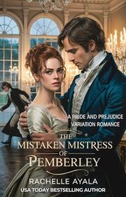 Book cover for "The Mistaken Mistress of Pemberley" by Rachelle Ayala