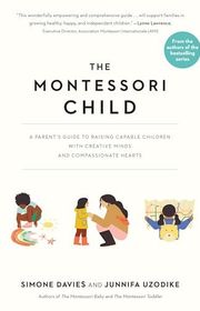 Book cover for "The Montessori Child: A Parent's Guide to Raising Capable Children with Creative Minds and Compassionate Hearts" by Simone Davies and Junnifa Uzodike