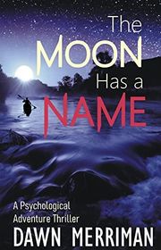 Book cover for "The Moon Has A Name" by Dawn Merriman
