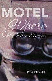 Book cover for "The Motel Whore & Other Stories" by Paul Heatley