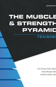Book cover for "The Muscle and Strength Pyramid: Training" by Eric Helms, Andy Morgan and Andrea Valdez