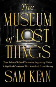 Book cover for "The Museum of Lost Things" by Sam Kean