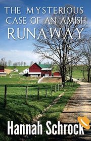 Book cover for "The Mysterious Case Of An Amish Runaway" by Hannah Schrock