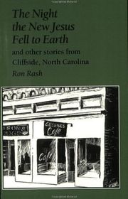 Book cover for "The Night the New Jesus Fell to Earth and Other Stories from Cliffside, North Carolina" by Ron Rash