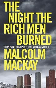 Book cover for "The Night the Rich Men Burned" by Malcolm MacKay