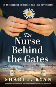 Book cover for "The Nurse Behind the Gates" by Shari J Ryan