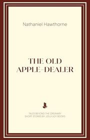 Book cover for "The Old Apple-Dealer" by Nathaniel Hawthorne