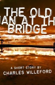 Book cover for "The Old Man at the Bridge" by Charles Willeford