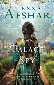 Book cover for "The Palace Spy" by Tessa Afshar