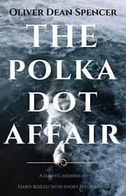 Book cover for "The Polka Dot Affair" by Oliver Dean Spencer