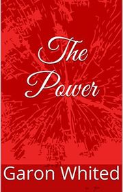 Book cover for "The Power" by Garon Whited