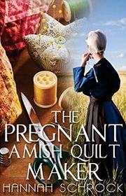 Book cover for "The Pregnant Amish Quilt Maker" by Hannah Schrock
