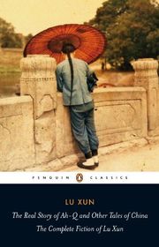 Book cover for "The Real Story of Ah-Q and Other Tales of China: The Complete Fiction of Lu Xun" by Yiyun Li