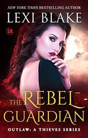 Book cover for "The Rebel Guardian" by Lexi Blake
