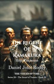 Book cover for "The Regent of Kamakura" by Daniel John Roddy
