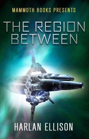 Book cover for "The Region Between" by Harlan Ellison