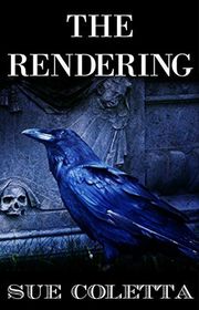 Book cover for "The Rendering" by Sue Coletta