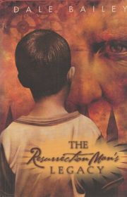 Book cover for "The Resurrection Man’s Legacy" by Dale Bailey