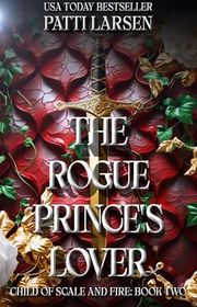 Book cover for "The Rogue Prince's Lover" by Patti Larsen