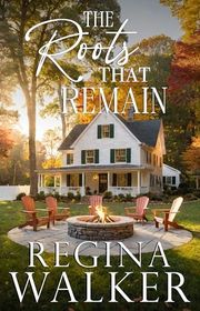 Book cover for "The Roots That Remain" by Regina Walker