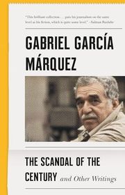 Book cover for "The Scandal of the Century: And Other Writings" by Gabriel Garcia Marquez