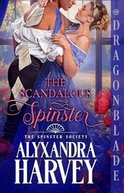 Book cover for "The Scandalous Spinster" by Alyxandra Harvey