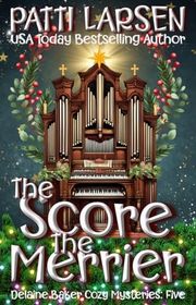 Book cover for "The Score the Merrier" by Patti Larsen