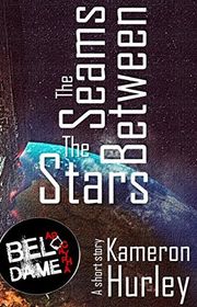Book cover for "The Seams Between the Stars" by Kameron Hurley