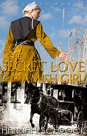 Book cover for "The Secret Love Of An Amish Girl" by Hannah Schrock