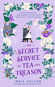 Book cover for "The Secret Service of Tea and Treason" by India Holton