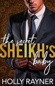 Book cover for "The Secret Sheikh's Baby" by Holly Rayner