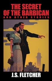 Book cover for "The Secret of the Barbican and Other Stories" by JS Fletcher