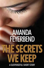 Book cover for "The Secrets We Keep" by Amanda Feyerbend