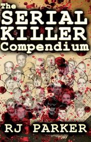 Book cover for "The Serial Killer Compendium" by RJ Parker