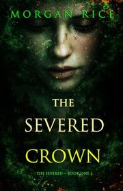 Book cover for "The Severed Crown" by Morgan Rice