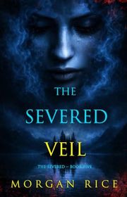 Book cover for "The Severed Veil" by Morgan Rice