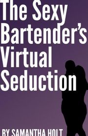 Book cover for "The Sexy Bartender's Virtual Seduction" by Samantha Holt