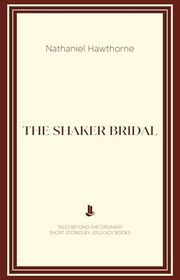 Book cover for "The Shaker Bridal" by Nathaniel Hawthorne