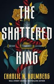 Book cover for "The Shattered King" by Charlie N Holmberg