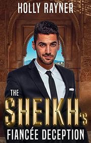 Book cover for "The Sheikh's Fiancée Deception" by Holly Rayner