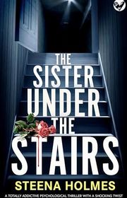 Book cover for "The Sister Under The Stairs" by Steena Holmes