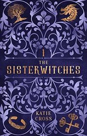 Book cover for "The Sisterwitches Book 1" by Katie Cross