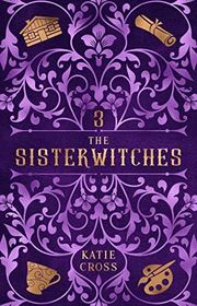 Book cover for "The Sisterwitches Book 3" by Katie Cross