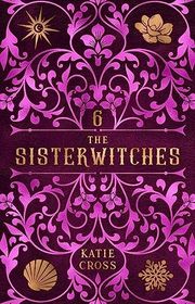Book cover for "The Sisterwitches: Book 6" by Katie Cross
