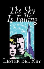 Book cover for "The Sky Is Falling" by Lester Del Rey