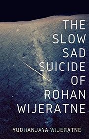 Book cover for "The Slow Sad Suicide of Rohan Wijeratne" by Yudhanjaya Wijeratne