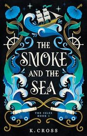 Book cover for "The Smoke and the Sea" by Katie Cross