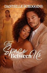 Book cover for "The Space Between Us" by Danyelle Scroggins