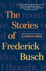 Book cover for "The Stories of Frederick Busch" by Frederick Busch & Elizabeth Strout